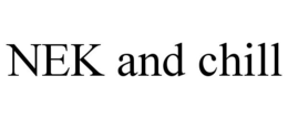 NEK AND CHILL trademark