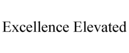 EXCELLENCE ELEVATED trademark