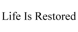 LIFE IS RESTORED trademark