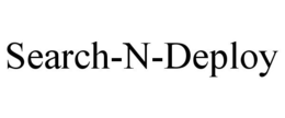 SEARCH-N-DEPLOY trademark