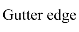 GUTTER EDGE trademark