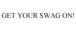 GET YOUR SWAG ON! trademark