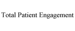 TOTAL PATIENT ENGAGEMENT trademark