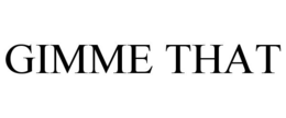 GIMME THAT trademark