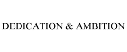 DEDICATION & AMBITION trademark