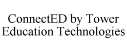 CONNECTED BY TOWER EDUCATION TECHNOLOGIES trademark