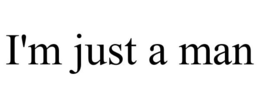 I'M JUST A MAN trademark
