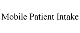 MOBILE PATIENT INTAKE trademark