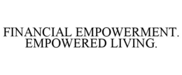 FINANCIAL EMPOWERMENT. EMPOWERED LIVING. trademark