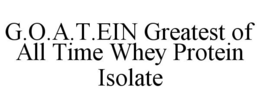 G.O.A.T.EIN GREATEST OF ALL TIME WHEY PROTEIN ISOLATE trademark