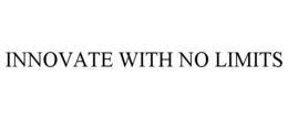 INNOVATE WITH NO LIMITS trademark