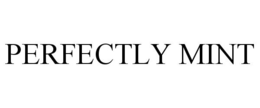 PERFECTLY MINT trademark