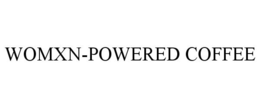WOMXN-POWERED COFFEE trademark