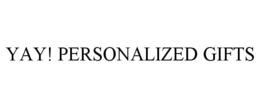 YAY! PERSONALIZED GIFTS trademark