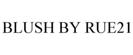BLUSH BY RUE21 trademark