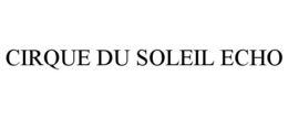 CIRQUE DU SOLEIL ECHO trademark