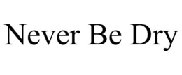 NEVER BE DRY trademark