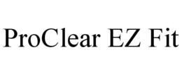 PROCLEAR EZ FIT trademark