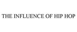 THE INFLUENCE OF HIP HOP trademark