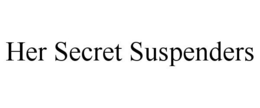 HER SECRET SUSPENDERS trademark