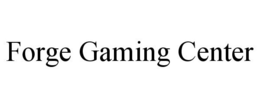 FORGE GAMING CENTER trademark
