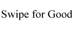 SWIPE FOR GOOD trademark