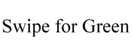 SWIPE FOR GREEN trademark