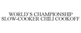 WORLD'S CHAMPIONSHIP SLOW-COOKER CHILI COOKOFF trademark