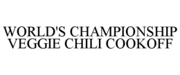 WORLD'S CHAMPIONSHIP VEGGIE CHILI COOKOFF trademark