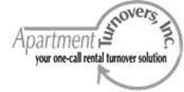 APARTMENT TURNOVERS, INC. YOUR ONE-CALL RENTAL TURNOVER SOLUTION trademark