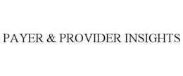 PAYER & PROVIDER INSIGHTS trademark