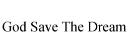 GOD SAVE THE DREAM trademark
