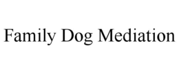 FAMILY DOG MEDIATION trademark