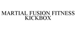 MARTIAL FUSION FITNESS KICKBOX trademark