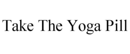 TAKE THE YOGA PILL trademark