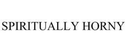 SPIRITUALLY HORNY trademark