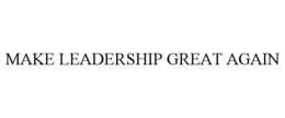 MAKE LEADERSHIP GREAT AGAIN trademark