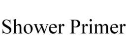 SHOWER PRIMER trademark