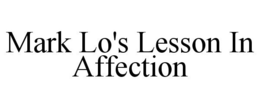 MARK LO'S LESSON IN AFFECTION trademark