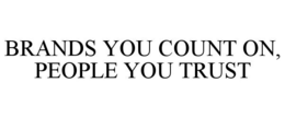 BRANDS YOU COUNT ON, PEOPLE YOU TRUST trademark