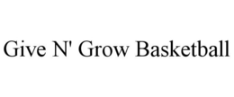 GIVE N' GROW BASKETBALL trademark