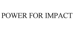 POWER FOR IMPACT trademark