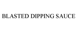 BLASTED DIPPING SAUCE trademark