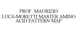 PROF. MAURIZIO LUCÀ-MORETTI MASTER AMINO ACID PATTERN MAP trademark