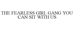 THE FEARLESS GIRL GANG YOU CAN SIT WITH US trademark