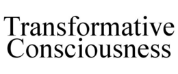 TRANSFORMATIVE CONSCIOUSNESS trademark