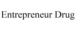 ENTREPRENEUR DRUG trademark