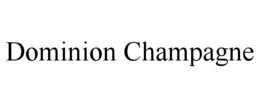 DOMINION CHAMPAGNE trademark