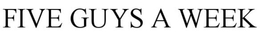 FIVE GUYS A WEEK trademark