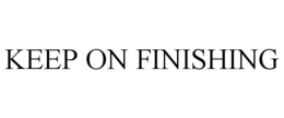 KEEP ON FINISHING trademark